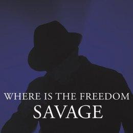 “Where is the freedom”, Savage