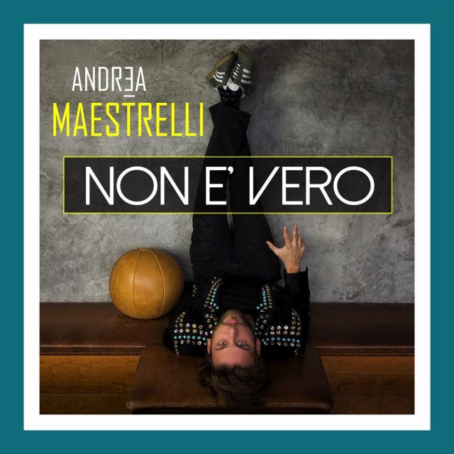 Non è vero: l'ultimo singolo del cantante emergente Andrea Maestrelli?