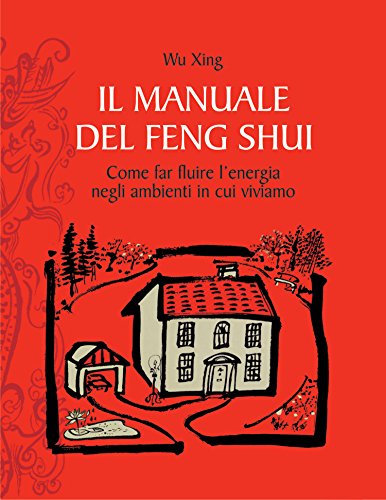 Il manuale del feng shui: Come far fluire l'energia!