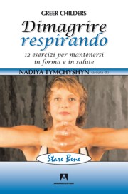 DIMAGRIRE RESPIRANDO. 12 esercizi per mantenersi in forma e in salute